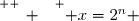 \overset{ { \white{ _. } } } { x=2^n }