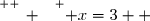 \overset{ { \white{ _. } } } { x=3  }