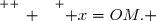 \overset{ { \white{ _. } } } { x=OM. }