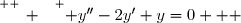 \overset{ { \white{ _. } } } { y''-2y'+y=0   }