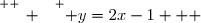 \overset{ { \white{ _. } } } { y=2x-1   }