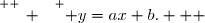 \overset{ { \white{ _. } } } { y=ax+b.   }