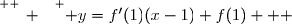 \overset{ { \white{ _. } } } { y=f'(1)(x-1)+f(1)   }