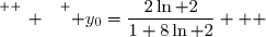\overset{ { \white{ _. } } } { y_0=\dfrac{2\ln 2}{1+8\ln 2}   }
