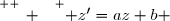 \overset{ { \white{ _. } } } { z'=az+b }