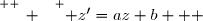 \overset{ { \white{ _. } } } { z'=az+b   }
