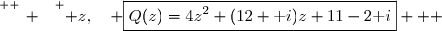 \overset{ { \white{ _. } } } { z,\quad \boxed{Q(z)=4z^2+(12+\text i)z+11-2\text i}   }