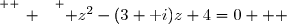 \overset{ { \white{ _. } } } { z^2-(3+\text i)z+4=0   }