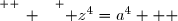 \overset{ { \white{ _. } } } { z^4=a^4   }