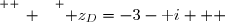 \overset{ { \white{ _. } } } { z_D=-3-\text i   }