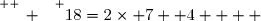 \overset{ { \white{ _. } } } {18=2\times 7+ 4    }
