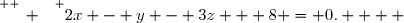 \overset{ { \white{ _. } } } {2x - y - 3z + 8 = 0.    }