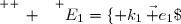 \overset{ { \white{ _. } } } {E_1=\lbrace k_1\,\vec e_1\;/\;k_1\in \R\rbrace.   }