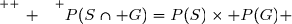 \overset{ { \white{ _. } } } {P(S\cap G)=P(S)\times P(G) }