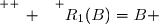 \overset{ { \white{ _. } } } {R_1(B)=B }