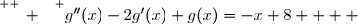 \overset{ { \white{ _. } } } {g''(x)-2g'(x)+g(x)=-x+8    }