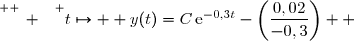 \overset{ { \white{ _. } } } {t\mapsto  y(t)=C\,\text{e}^{-0,3t}-\left(\dfrac{0,02}{-0,3}\right)  }