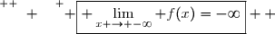 \overset{ { \white{ o. } } } { \boxed{ \displaystyle\lim_{x \to -\infty} f(x)=-\infty}  }