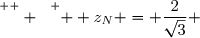 \overset{ { \white{- } } } {  z_N = \dfrac{2}{\sqrt{3}} }