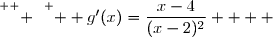 \overset{ { \white{. } } } {  g'(x)=\dfrac{x-4}{(x-2)^2}    }