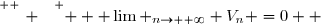 \overset{ { \white{W } } } {  \displaystyle \lim _{n\to +\infty} V_n =0  }