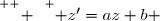 \overset{ { \white{_. } } } { z'=az+b }