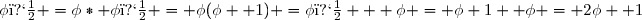 \phi� =\phi* \phi� = \phi(\phi+ 1) =\phi� + \phi = \phi+1 +\phi = 2\phi+ 1