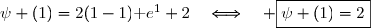 \psi (1)=2(1-1)\text e^1+2\quad\Longleftrightarrow\quad \boxed{\psi (1)=2}