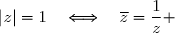 (\forall\,z\in\C)\quad ;\quad|z|=1\quad\Longleftrightarrow\quad |z|^2=1 \\ \overset{ { \white{ . } } } { \phantom{WWWwWWWWW}\quad\Longleftrightarrow\quad z\overline{z}=1 } \\ \overset{ { \white{ . } } } { \phantom{WWWwWWWWW}\quad\Longleftrightarrow\quad \overline{z}=\dfrac{1}{z} } \\\\\Longrightarrow\quad\boxed{(\forall\,z\in\C)\quad ;\quad|z|=1\quad\Longleftrightarrow\quad\overline{z}=\dfrac{1}{z} }
