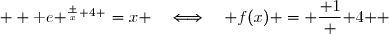 \text e ^{\frac x 4 }=x\quad\Longleftrightarrow\quad \ln(x)=\dfrac{ x } { 4 }  \\ \overset{ { \white{ . } } } { \phantom{ \text e ^{\frac x 4 }=x\   }\quad\Longleftrightarrow\quad \dfrac{ \ln(x)} { x } = \dfrac{ 1} { 4 } }  \\ \overset{ { \white{ . } } } { \phantom{ \text e ^{\frac x 4 }=x\   }\quad\Longleftrightarrow\quad f(x) = \dfrac{ 1} { 4 } } \\ \\ \Longrightarrow\quad\boxed{ \forall\,x\in[1\;;\;+\infty\,[,\;\quad  \text e ^{\frac x 4 }=x \quad\Longleftrightarrow\quad f(x) = \dfrac{ 1} { 4 } }