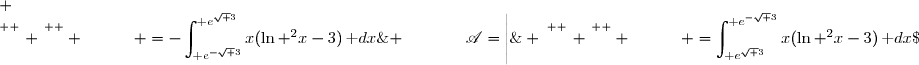 { \white{ xxi } }\mathscr{A}=\left|\;\displaystyle\int_{\text e^{-\sqrt 3}}^{\text e^{\sqrt 3}}x(\ln ^2x-3)\,\text dx\;\right| \\\overset{ { \phantom{ . } } } { \phantom{AWx } =-\displaystyle\int_{\text e^{-\sqrt 3}}^{\text e^{\sqrt 3}}x(\ln ^2x-3)\,\text dx\;} \\\overset{ { \phantom{ . } } } { \phantom{AWx } =\displaystyle\int_{\text e^{\sqrt 3}}^{\text e^{-\sqrt 3}}x(\ln ^2x-3)\,\text dx\;}