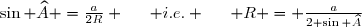 \sin \widehat{A} =	\frac{a}{2R} \hspace{15pt} i.e. \hspace{15pt} R = \frac{a}{2 \sin \widehat{A}}
