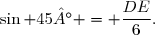 \sin 45° = \dfrac{DE}{6}.