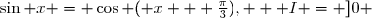 \sin x = \cos ( x + \frac{\pi}{3}),   			I = ]0 ; \pi [