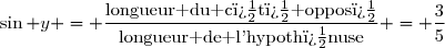 \sin y = \dfrac{\text{longueur du c�t� oppos�}}{\text{longueur de l'hypoth�nuse}} = \dfrac{3}{5}