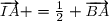 \small	\overrightarrow{IA} =	\frac12 \overrightarrow{BA}