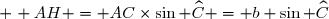 \small \hspace{1pt} AH = AC	\times	\sin \widehat{C} = b \sin \widehat{C}