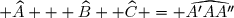 \small \widehat{A} + \widehat{B} +	\widehat{C} = \widehat{A'AA^{\prime	\prime}}