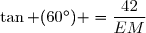 \tan (60^\circ) =\dfrac{42}{EM}