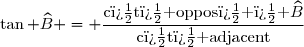 \tan \widehat{B} = \dfrac{\text{c�t� oppos� � }\widehat{B}}{\text{c�t� adjacent}}