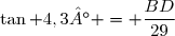 \tan 4,3° = \dfrac{BD}{29}