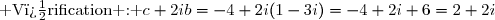 \text{ V�rification : }c+2ib=-4+2i(1-3i)=-4+2i+6=2+2i