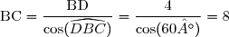 \text{BC}=\dfrac{\text{BD}}{\cos(\widehat{DBC})}=\dfrac{4}{\cos(60°)}=8