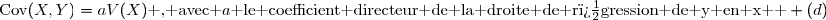 \text{Cov}(X,Y)=aV(X)\text{ , avec }a\text{ le coefficient directeur de la droite de r�gression de y en x  } (d)