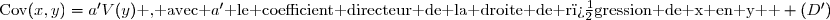 \text{Cov}(x,y)=a'V(y)\text{ , avec }a'\text{ le coefficient directeur de la droite de r�gression de x en y  } (D')