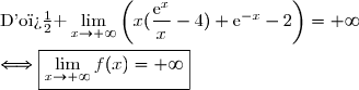 \text{D'o� }\ \ \lim\limits_{x\to+\infty}\left(x(\dfrac{\text{e}^x}{x}-4)+\text{e}^{-x}-2\right)=+\infty\\\\\Longleftrightarrow\boxed{\lim\limits_{x\to+\infty}f(x)=+\infty}