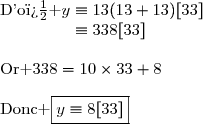 \text{D'o� }\ \ y\equiv13(13+13)\ [33]\\\phantom{\text{D'o� }\ \ y}\equiv338\ [33]\\\\\text{Or }\ \ 338=10\times33+8\\\\\text{Donc }\ \ \boxed{y\equiv8\ [33]}