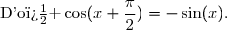 \text{D'o� }\ \cos(x+\dfrac{\pi}{2})=-\sin(x).