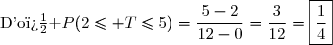 \text{D'o� }\ P(2\le T\le5)=\dfrac{5-2}{12-0}=\dfrac{3}{12}=\boxed{\dfrac{1}{4}}