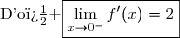 \text{D'o� }\boxed{\lim\limits_{x\to0^-}f'(x)=2}